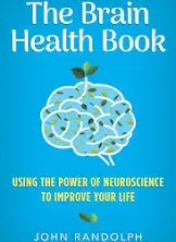 The Brain Health Book: Using the Power of Neuroscience to Improve Your Life, Ran