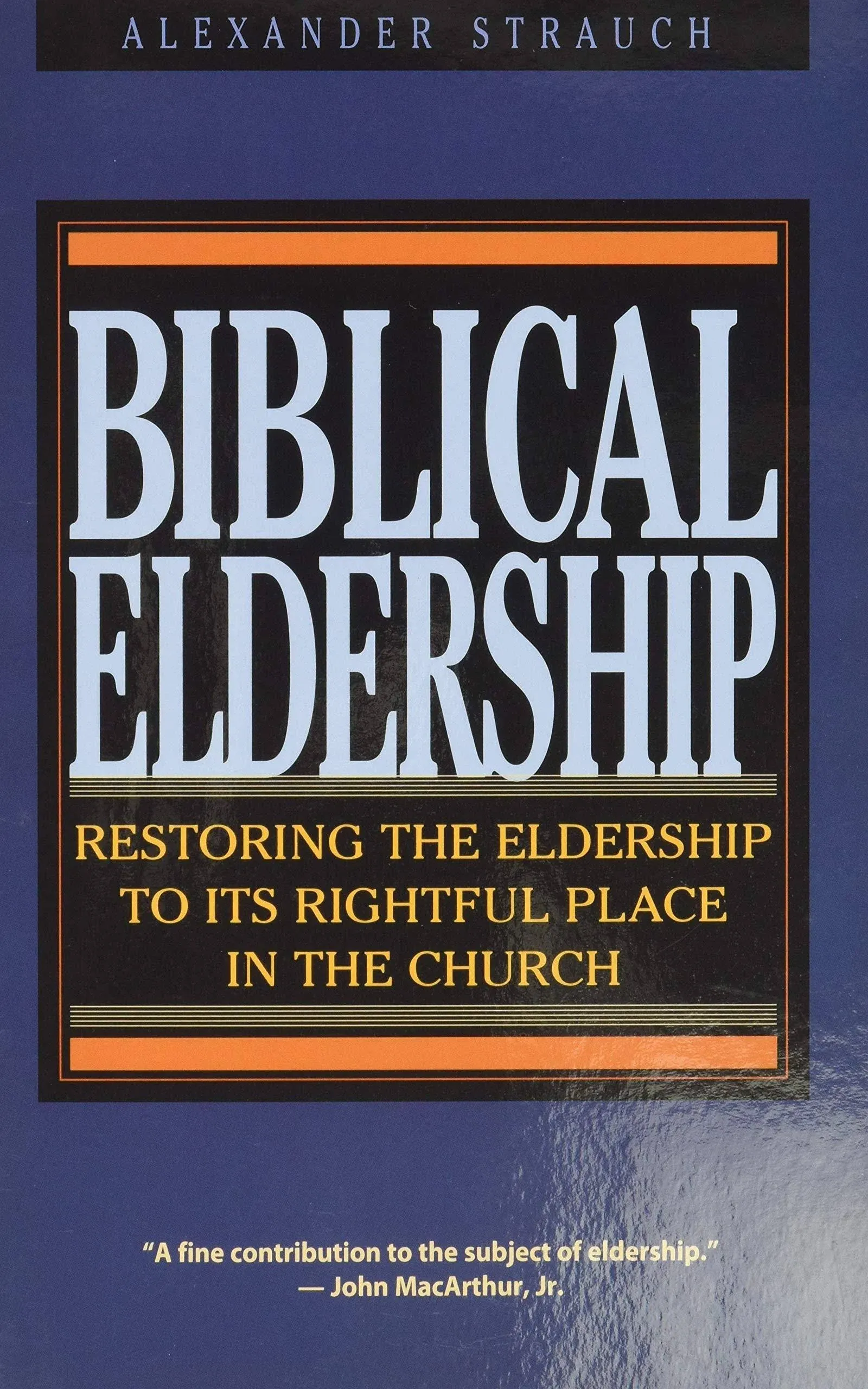 Biblical Eldership: Restoring the Eldership to Its Rightful Place in the Church ...