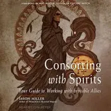 Consorting with Spirits: Your Guide to Working with Invisible Allies