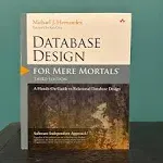 Database Design for Mere Mortals: A Hands-On Guide to Relational Database Design