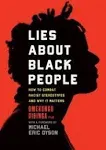 Lies about Black People: How to Combat Racist Stereotypes and Why It Matters [eBook]