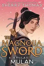 The Magnolia Sword: A Ballad of Mulan [Book]