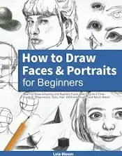 How to Draw Faces and Portraits for Beginners: Learn to Draw Amazing and Realist