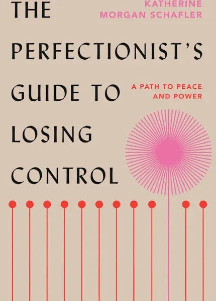 The Perfectionist's Guide to Losing Control: A Path to Peace and Power