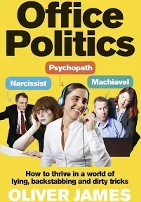 Office Politics: How to Thrive in a World of Lying, Backstabbing and Dirty Tricks