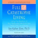 Full Catastrophe Living: Using the Wisdom of Your Body and Mind to Face Stress, Pain, and Illness [Book]