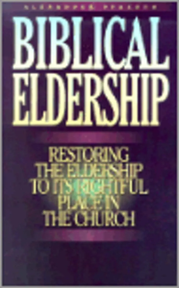 Biblical Eldership: Restoring the Eldership to Its Rightful Place in Church (Boo