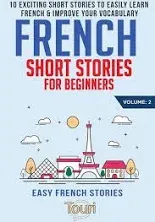 French Short Stories for Beginners: 10 Exciting Short Stories to Easily Learn French & Improve Your Vocabulary