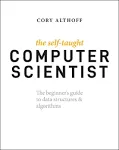 "The Self-Taught Computer Scientist: The Beginner's Guide to Data Structures & Algorithms Cory Althoff 9781119724414"