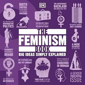 The Feminism Book: Big Ideas Simply Explained