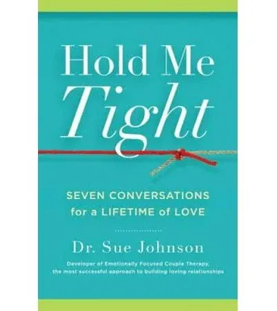 Hold Me Tight: Seven Conversations for a Lifetime of Love by Sue Johnson (Englis