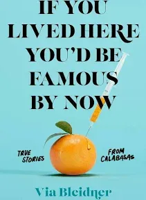 New If You Lived Here You&#039;d Be Famous by Now HARDCOVER 2021 by Via Bleidner