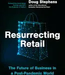 Resurrecting Retail: The Future of Business in a Post-Pandemic World [Book]