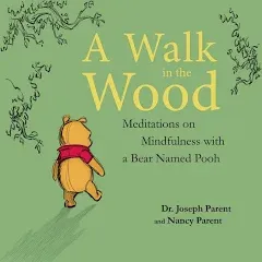 A Walk in the Wood: Meditations on Mindfulness with a Bear Named Pooh Parent, Jo