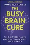 The Busy Brain Cure The Eight-week Plan To Find Focus, Tame Anxiety,