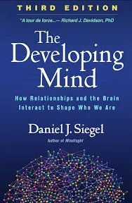 The Developing Mind, Third Edition: How Relationships and the Brain Interact to Shape Who We Are