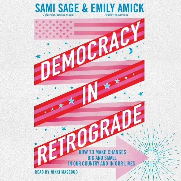 Democracy in Retrograde: How to Make Changes Big and Small in Our Country and in ...