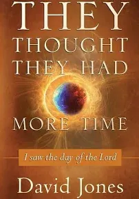 They Thought They Had More Time: I Saw the Day of the Lord [Book]