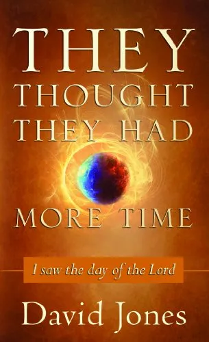 They Thought They Had More Time: I Saw the Day of the Lord [Book]