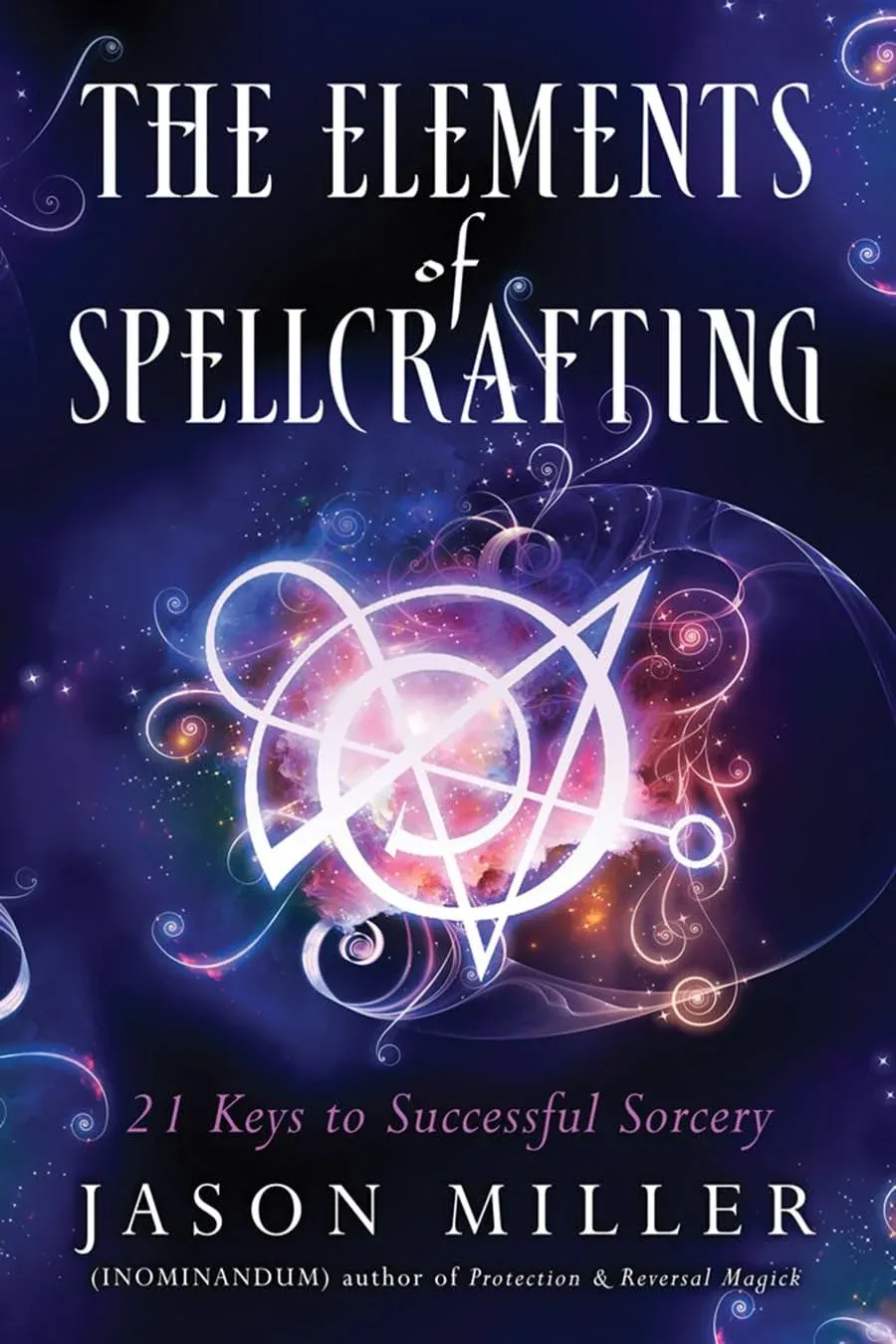 The Elements of Spellcrafting: 21 Keys to Successful Sorcery [Book]