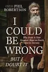 I Could Be Wrong But I Doubt It: Why Jesus Is Your Greatest Hope on Earth and in Eternity [Book]