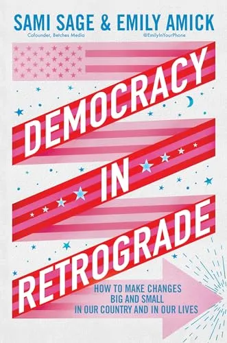 Democracy in Retrograde : How to Make Changes Big and Small in Our Country an...