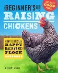 The Beginner's Guide to Raising Chickens by Anne Kuo