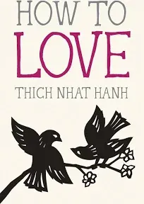 How to Love by Thich Nhat Hanh: New