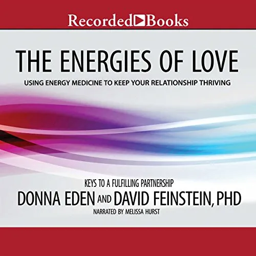 The Energies of Love: Using Energy Medicine to Keep Your Relationship Thriving