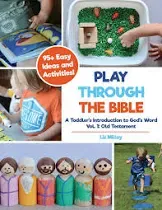 Play Through the Bible: A Toddler&#039;s Introduction to God&#039;s Word Vol. 1: Old Te...