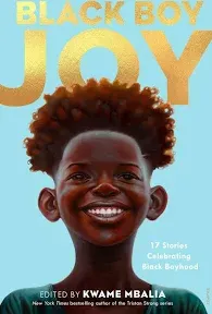 Black Boy Joy: 17 Stories Celebrating Black Boyhood