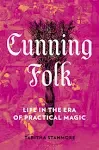 Cunning Folk: Life in the Era of Practical Magic [Book]