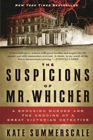 The Suspicions of Mr. Whicher: A Shocking Murder and the Undoing of a Great Victorian Detective