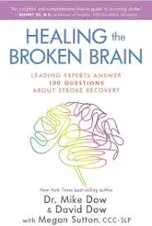 Healing the Broken Brain : Leading Experts Answer 100 Questions a