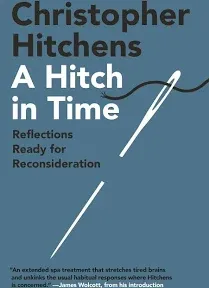 A Hitch in Time: Reflections Ready for Reconsideratio<wbr/>n by Hitchens, Christopher