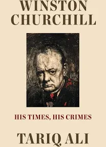 Winston Churchill: His Times, His Crimes [Book]