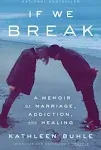 If We Break: A Memoir of Marriage, Addiction, and Healing [Book]