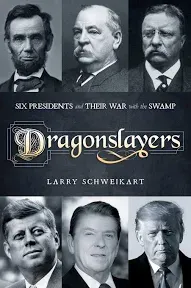 Dragonslayers: Six Presidents and Their War with the Swamp [Book]