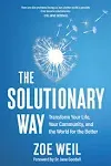 The Solutionary Way: Transform Your Life, Your Community, and the World for the Better