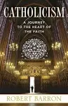 Catholicism A Journey to the Heart of the Faith by Robert Barron