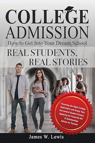 College Admission—How to Get Into Your Dream School: Real Students, Real Stories