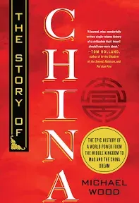 The Story of China: The Epic History of a World Power from the Middle Kingdom to