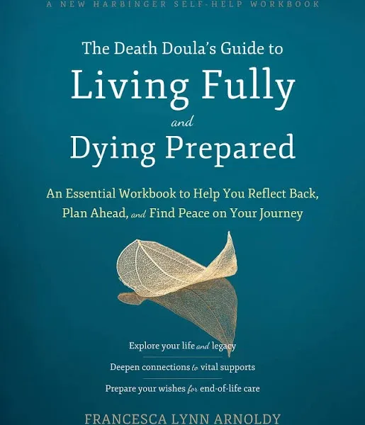 The Death Doulas Guide to Living Fully and Dying Prepared: An Essential Workbook