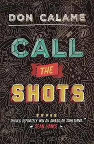 CALL THE SHOTS By Don Calame - Hardcover **Mint Condition**