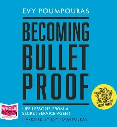 Becoming Bulletproof: Lessons in Fearlessness from a Former Secret Service Agent