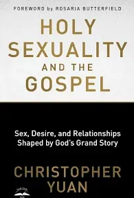 Holy Sexuality and the Gospel: Sex, Desire, and Relationships Shaped by God&#039;s...