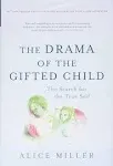 The Drama of the Gifted Child: The Search for the True Self [Book]