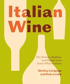 Italian Wine: The History, Regions, and Grapes of an Iconic Wine Country