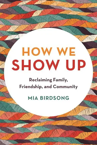 How We Show Up: Reclaiming Family, Friendship, and Community *BRAND NEW*