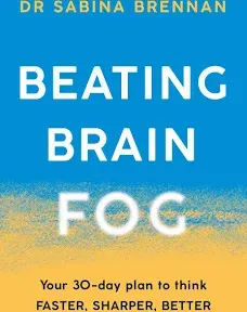 Beating Brain Fog: Your 30-Day Plan to Think Faster, Sharper, Better